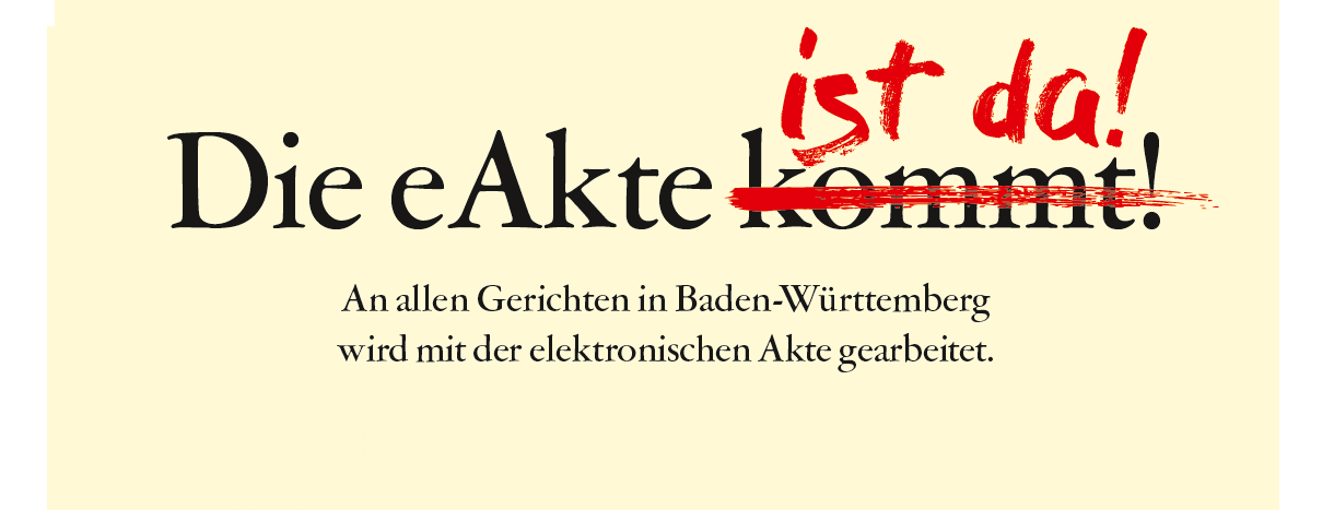 eAkte ist da. An allen Gerichten in Baden-Württemberg wird mit der elektronischen Akte gearbeitet.